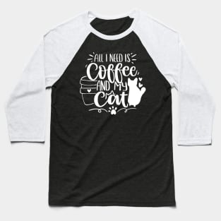 All I need is coffee and my cat Baseball T-Shirt